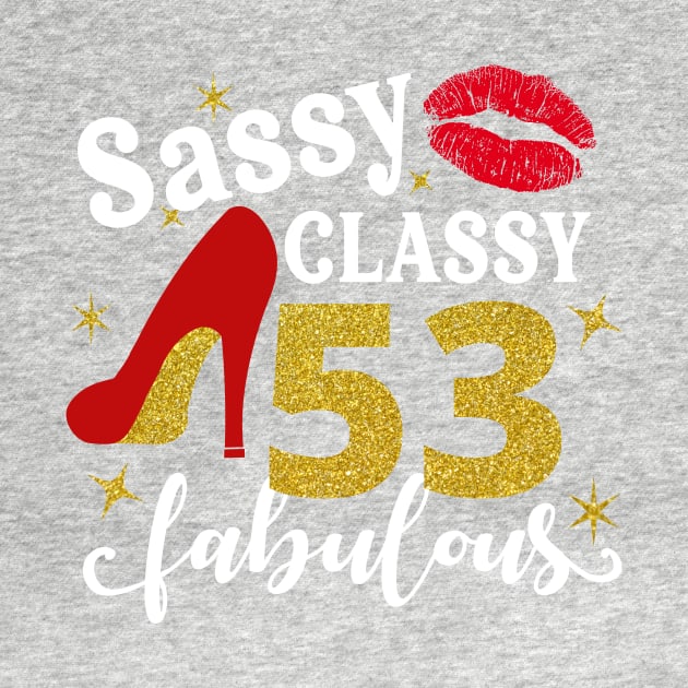 Sassy classy 53 fabulous by TEEPHILIC